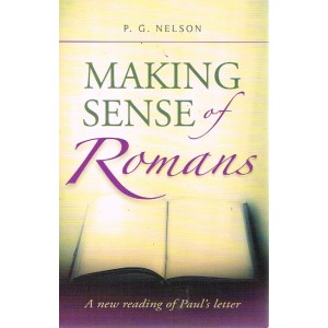 Making Sense Of Romans by P G Nelson